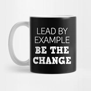 Lead By Example Be The Change Mug